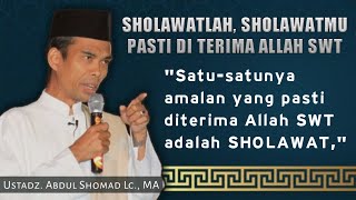 SHALAWAT AMALAN YANG PASTI DITERIMA ALLAH SWT | UAS - Ustadz. Abdul Somad Lc., MA