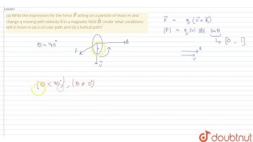 (a) Write the expression for the force `vecF` acting on a particle of mass m and charge