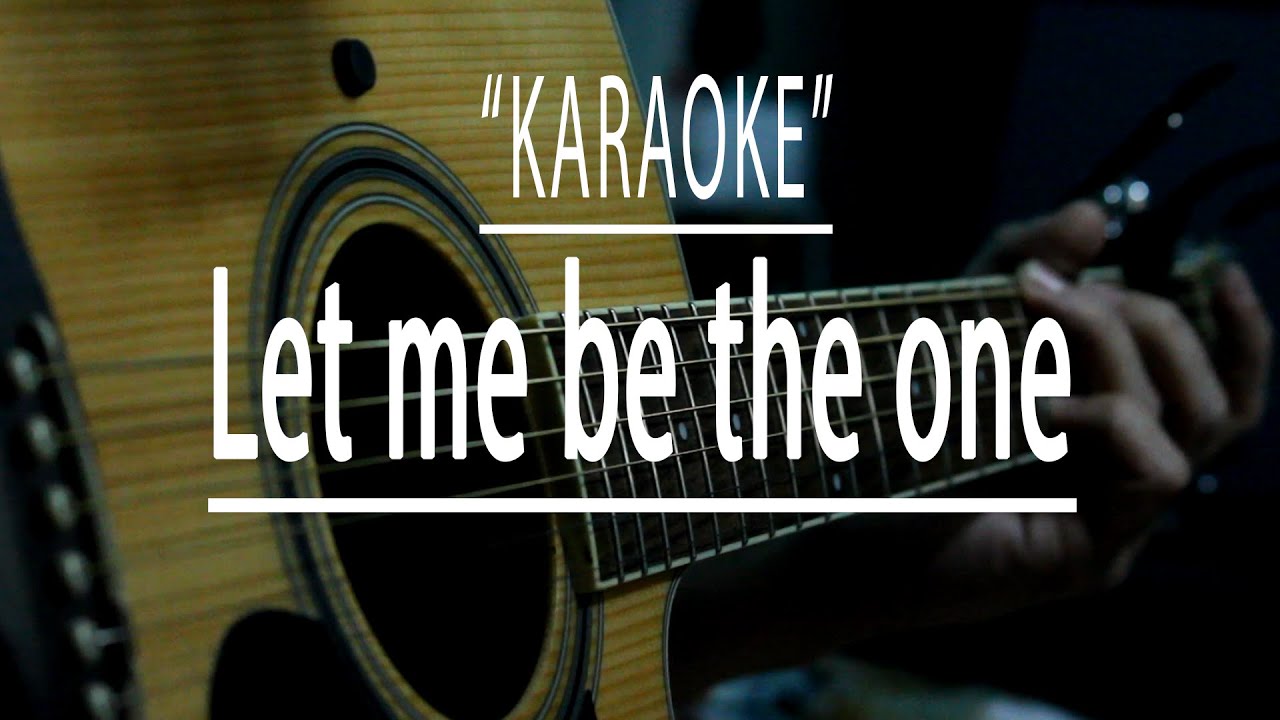 Let me be the one - acoustic karaoke