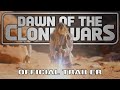 DAWN OF THE CLONE WARS: A STAR WARS FAN FILM - Official Trailer (4K)