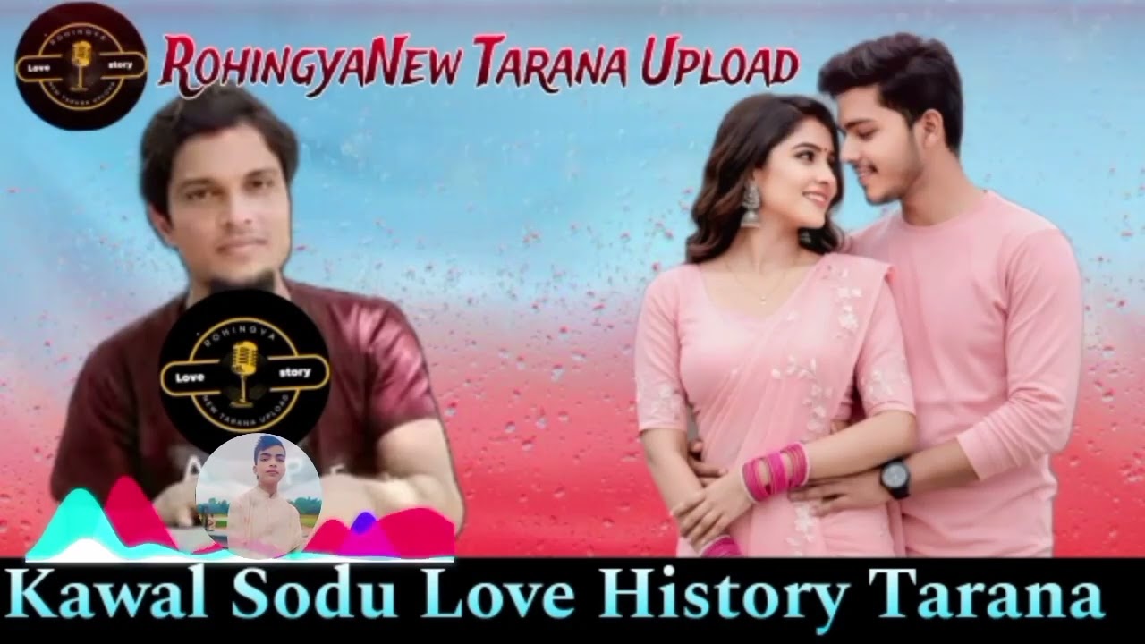 Kawal Sodu Bewafa Love History Tarana Rohingya New Tarana Upload Channel Number #01882141975