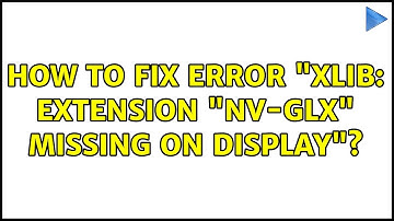 Ubuntu: How to fix error "Xlib: extension "NV-GLX" missing on display"? (4 Solutions!!)