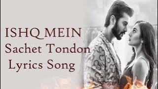 Ishq Mein Lyrics Song | Sachet Tondon | Meet Bros | Lyrics Play