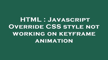 HTML : Javascript Override CSS style not working on keyframe animation