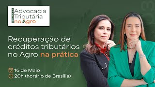 Recuperação de créditos tributários no Agro na prática | AULA 03