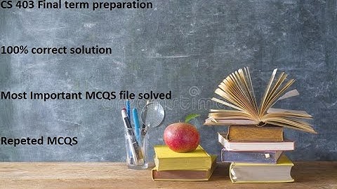 CS 403 Finalterm preparation 100% correct solution file most important MCQS file-VU Guys