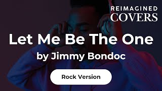 Let Me Be The One By Jimmy Bondoc reimagined Rock Version opmcovers rockcover aicovers