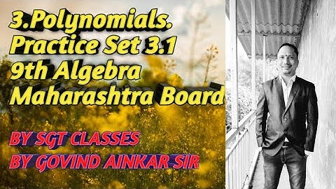 3. Polynomials. Practice set 3.1. 9th Algebra. Maharashtra Board. By SGT Classes.By GOVIND AINKAR