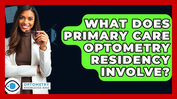 What Does Primary Care Optometry Residency Involve? - Optometry Knowledge Base