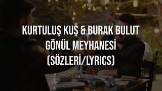 Kurtuluş Kuş & Burak Bulut - Gönül Meyhanesi Sözleri (Lyrics)