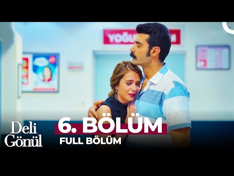 Deli Gönül 6. Bölüm