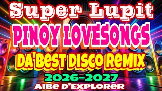 🔥💫PINOY LOVESONGS💓 SUPER LUPIT | DA'BEST DISCO REMIX 2026-2027