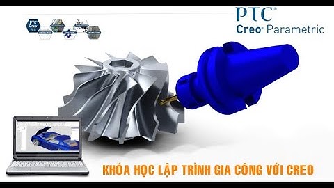 Bài 1 : Làm Quen Lập Trình Gia Công Với Phần Mềm CREO PARAMETRIC