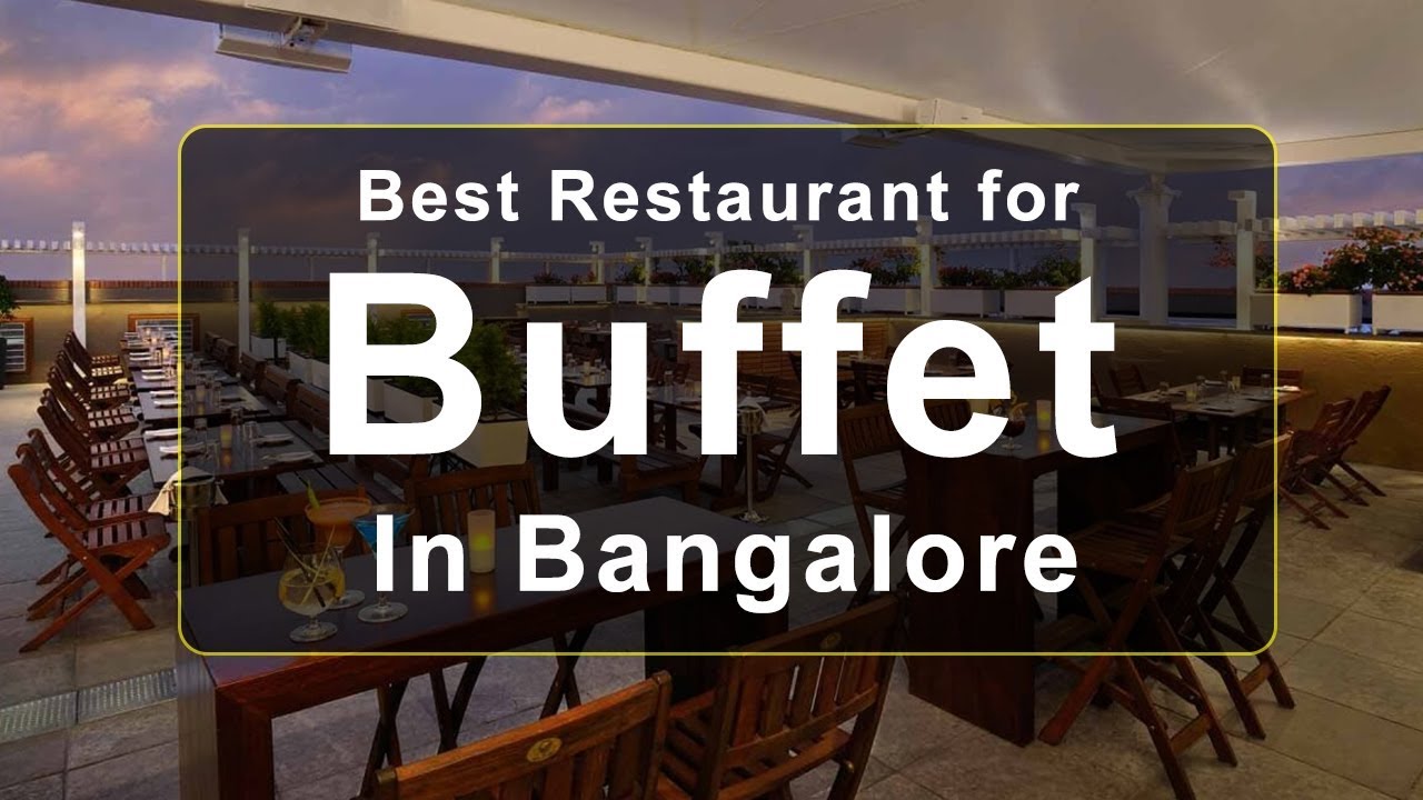 Top 10+ Best Restaurants for Buffet in Bangalore(2018) | Price: Rs.200