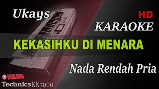 UKAYS - KEKASIHKU DI MENARA ( NADA RENDAH PRIA ) || KARAOKE