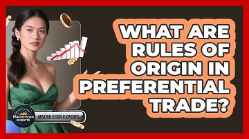 What Are Rules Of Origin In Preferential Trade? - Macroecon Experts