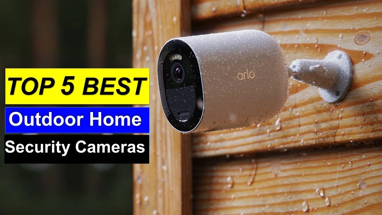 Best Outdoor Home Security Cameras 2025 - Top 5 Best Outdoor Home ...