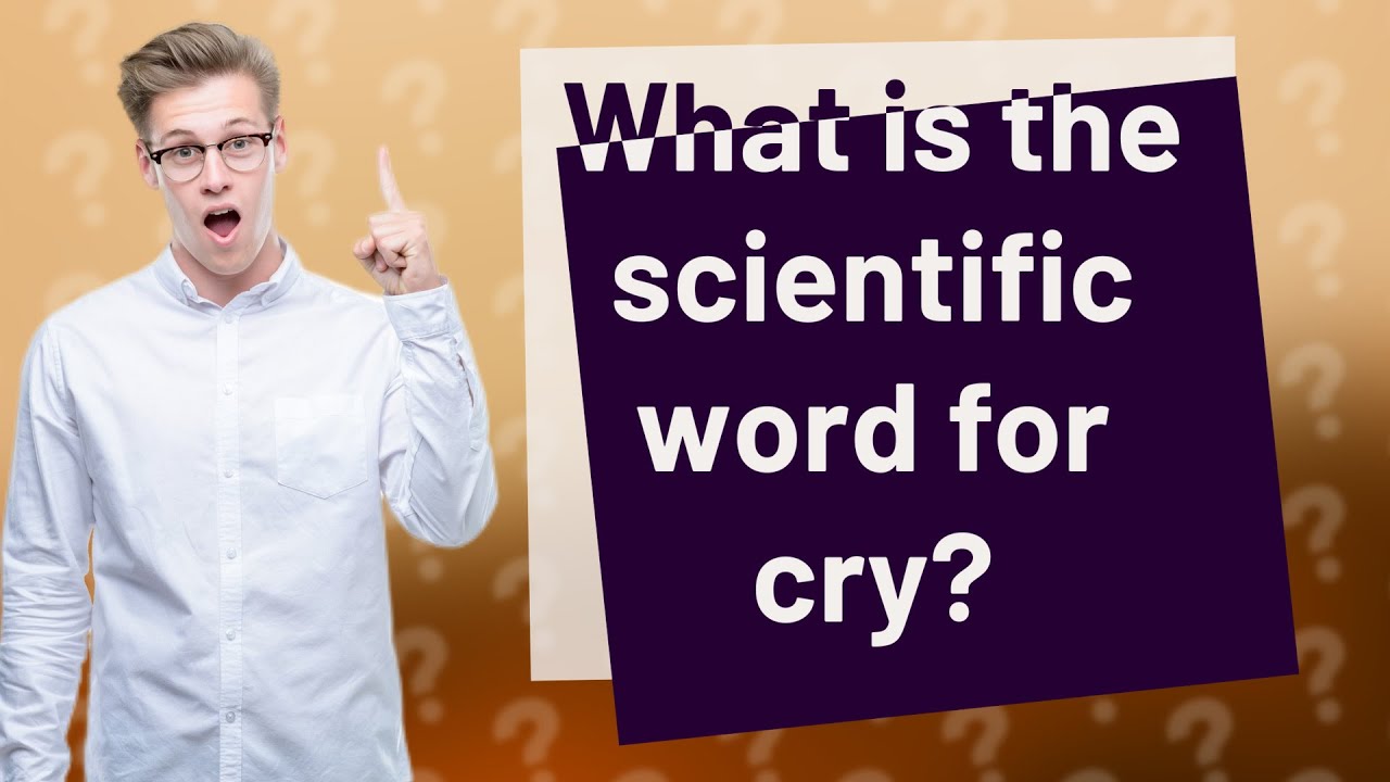 What is the scientific word for cry? YouTube