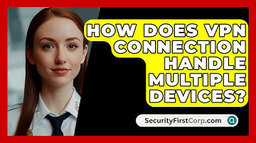 How Does VPN Connection Handle Multiple Devices? - SecurityFirstCorp.com
