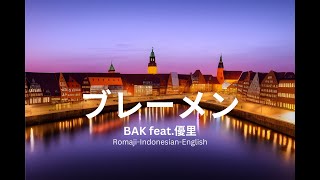 BAK ブレーメン Feat.優里 | Romaji-Indonesian-English