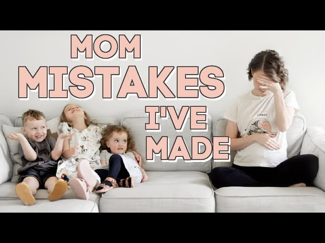 MISTAKES I'VE MADE AS A MOM