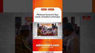 Pm Anwar Lawat Amir Raja Lawak, Sampaikan Sumbangan