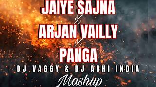 Jaiye Sajna X Arjan Vailly X Panga | Dj Vaggy | Dj Abhi India | Punjabi mashup 2026