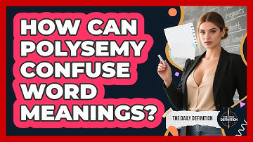 How Can Polysemy Confuse Word Meanings? - The Daily Definition