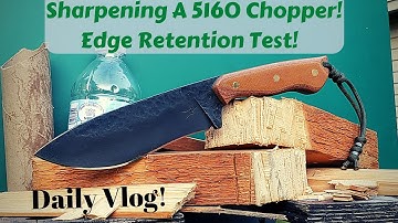 Sharpening A 5160 Drop Point Recurve Chopper Plus Edge Retention Test | Knife Making | Daily Vlog