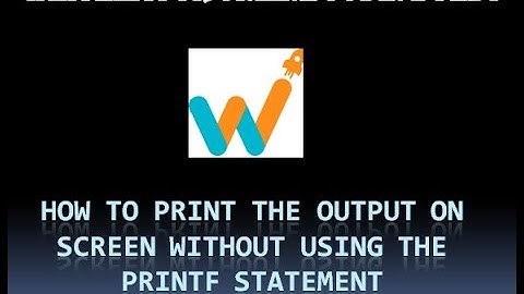 Whitehat Jr asked questions|how to print the output in screen without printf