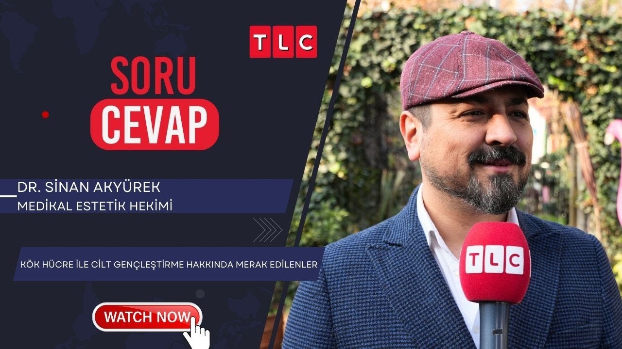 KÖK HÜCRE İLE CİLT GENÇLEŞTİRME HAKKINDA MERAK EDİLENLER | DR. SİNAN AKYÜREK | TLC | SORU CEVAP |