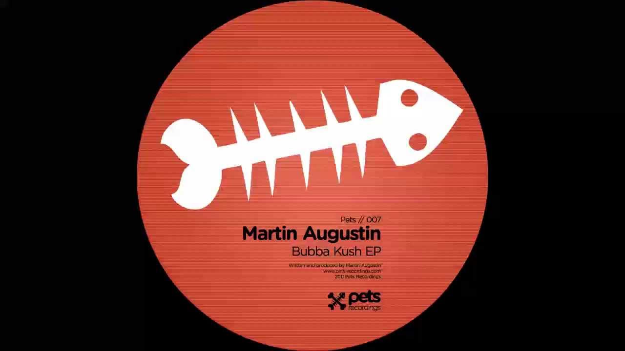 PETS007 (BUBBA KUSH EP): Martin Augustin - Bubba (Original Mix)