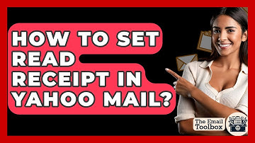 How To Set Read Receipt In Yahoo Mail? - TheEmailToolbox.com