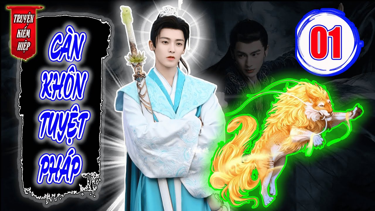 Càn Khôn Tuyệt Pháp | TRUYỆN KIẾM HIỆP HAY 2025 - Tập 01