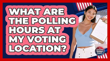 What Are The Polling Hours At My Voting Location?