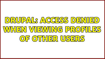 Drupal: access denied when viewing profiles of other users (2 Solutions!!)