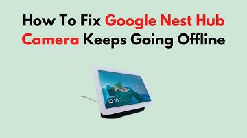 Fix Google Nest Hub Camera Keeps Going Offline – Wi-Fi, Power, App & Firmware Troubleshooting Guide