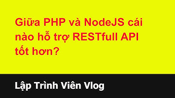 Tư vấn lập trình viên - 106 Giữa PHP và NodeJS cái nào hỗ trợ RESTfull API tốt hơn?