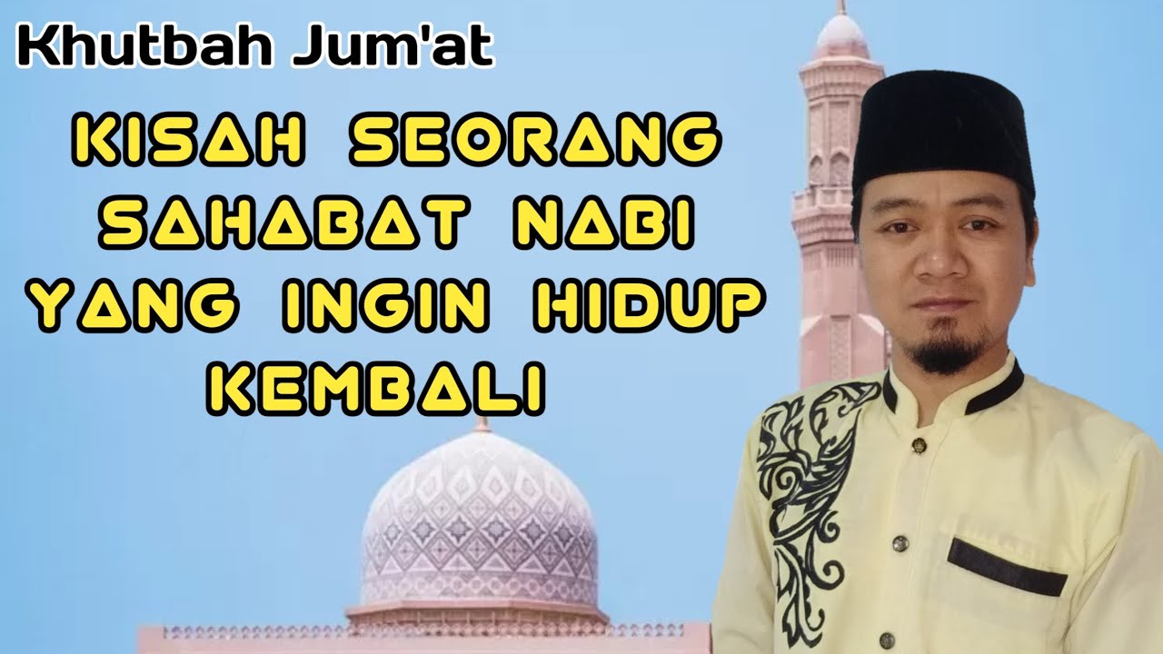 Khutbah Jum'at | Kisah Seorang Sahabat Nabi yang Ingin Hidup Kembali