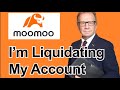 Why im liquidating my moomoo financial account