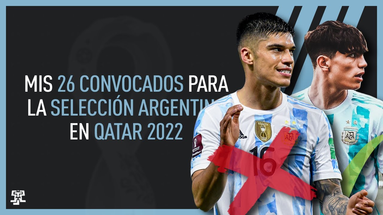 MIS 26 CONVOCADOS para la SELECCIÓN ARGENTINA en QATAR 2022