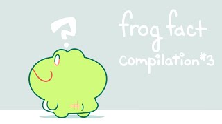 frog fact compilation 3