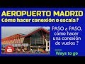 AEROPUERTO MADRID BARAJAS: ¿ como hacer una conexión de vuelos o escala, PASO a PASO ?