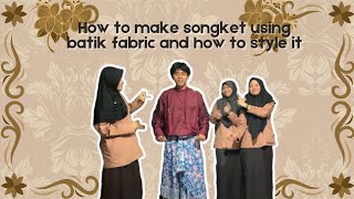 HOW TO MAKE SONGKET USING BATIK FABRIC AND HOW TO STYLE IT | Procedure Text