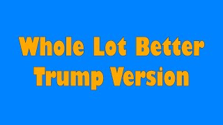 Video thumbnail of "Feel A Whole Lot Better - Trump Version - Parody Of Song By The Byrds/Tom Petty"