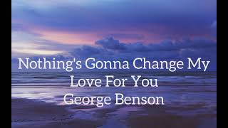 Download Lagu Nothing's Gonna Change My Love For You - George Benson ( lirik ) MP3