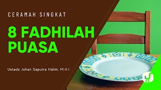 Keistimewaan Puasa (8 Fadhilah Puasa)- Ustadz Johan Saputra Halim, M.H.I. - Ceramah Singkat