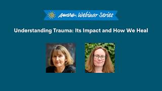 Understanding Trauma: Its Impact and How We Heal | Aware Webinar