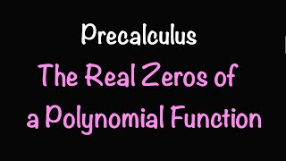 Precalculus: The Real Zeros of a Polynomial Function (Video #18) | Math with Professor V