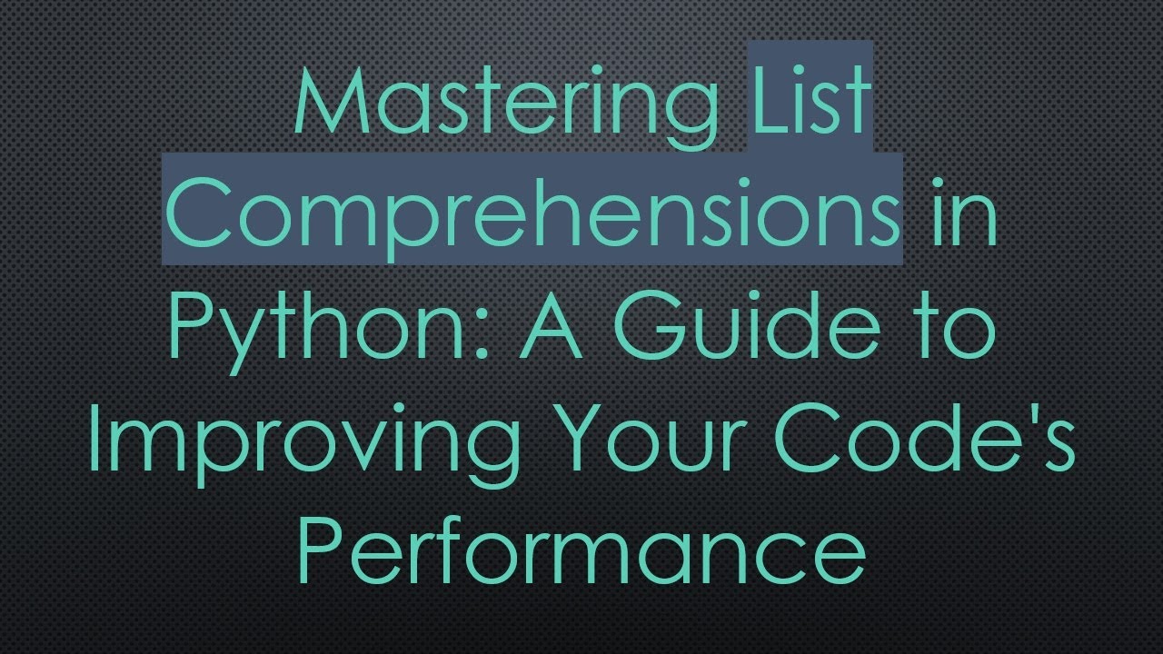 Mastering List Comprehensions in Python: A Guide to Improving Your Code ...